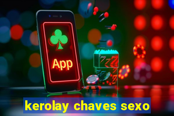 kerolay chaves sexo